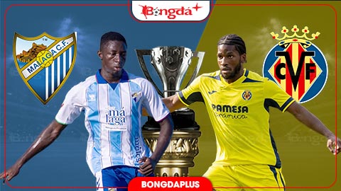 Nhận định bóng đá Malaga vs Villarreal, 02h30 ngày 18/9: Công cường thì thắng
